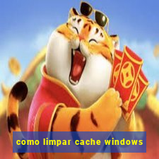 como limpar cache windows